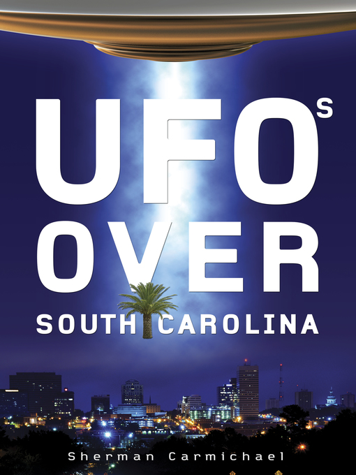 Title details for UFOs Over South Carolina by Sherman Carmichael - Available